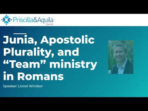 Junia, apostolic plurality, and team ministry in Romans - Lionel Windsor